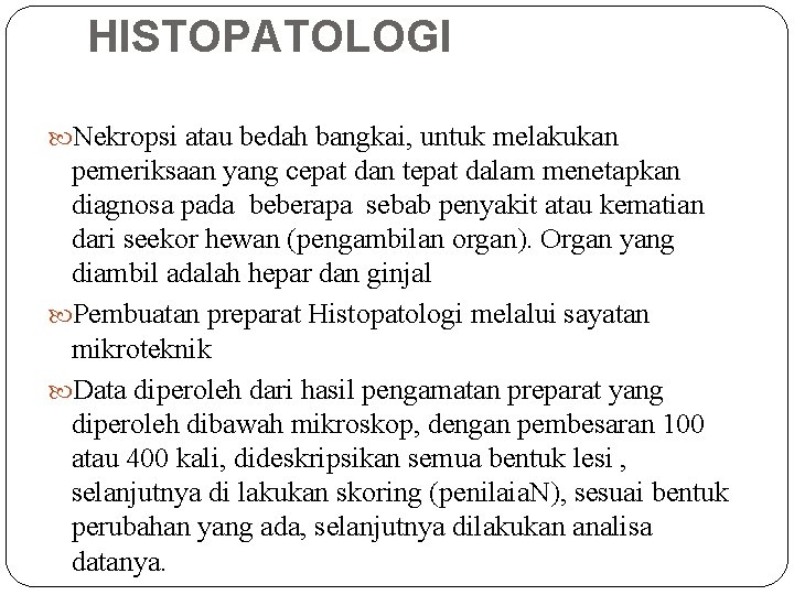 HISTOPATOLOGI Nekropsi atau bedah bangkai, untuk melakukan pemeriksaan yang cepat dan tepat dalam menetapkan