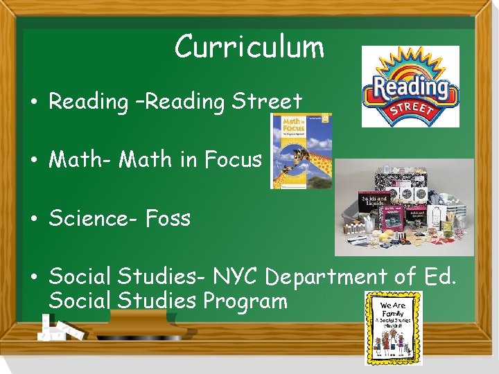 Curriculum • Reading –Reading Street • Math- Math in Focus • Science- Foss •
