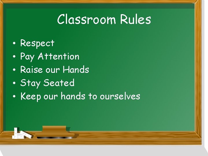 Classroom Rules • • • Respect Pay Attention Raise our Hands Stay Seated Keep