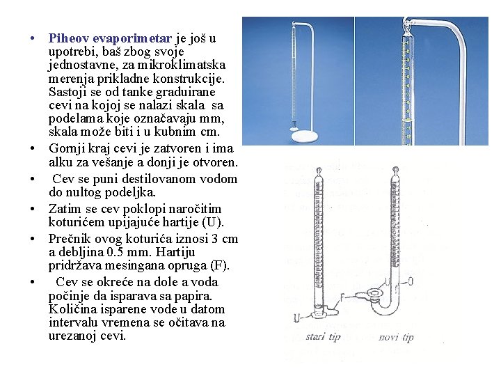  • Piheov evaporimetar je još u upotrebi, baš zbog svoje jednostavne, za mikroklimatska