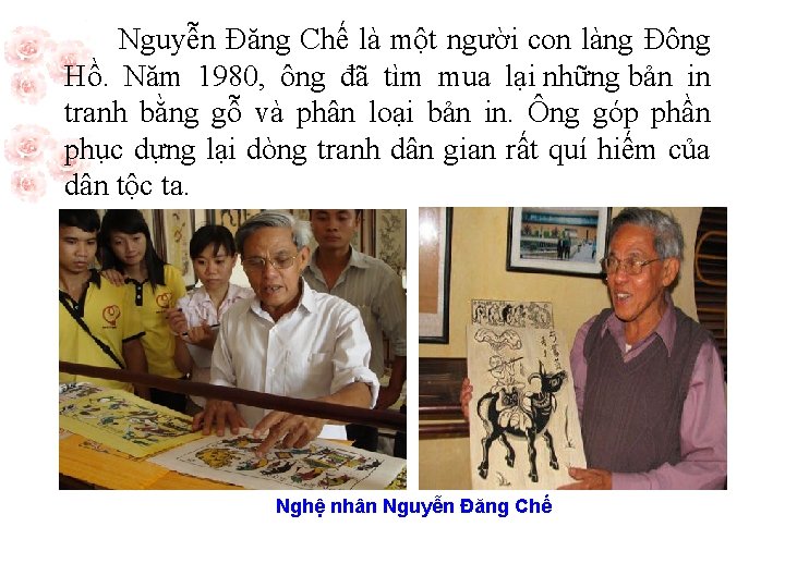 Nguyễn Đăng Chế là một người con làng Đông Hồ. Năm 1980, ông đã