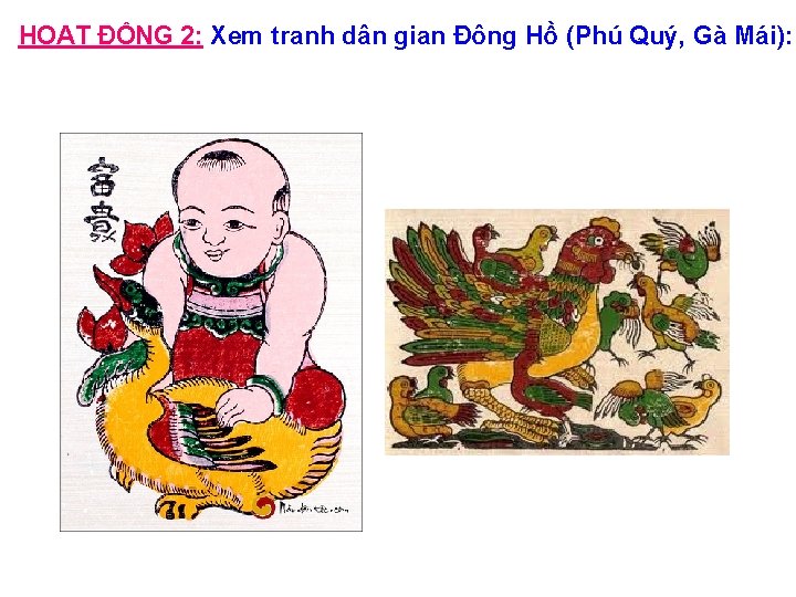 HOẠT ĐỘNG 2: Xem tranh dân gian Đông Hồ (Phú Quý, Gà Mái): 