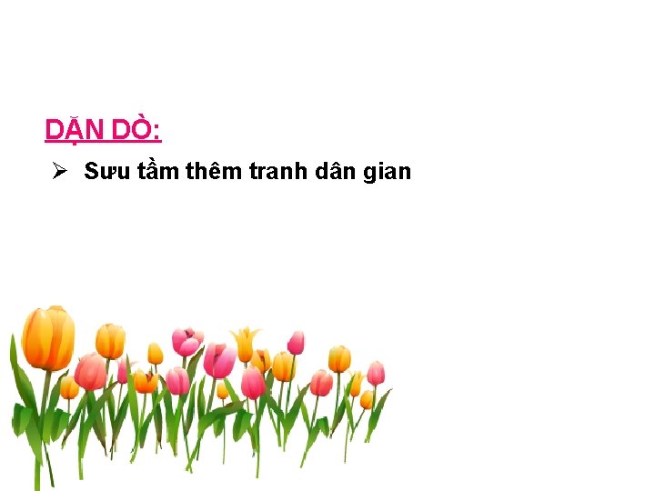 DẶN DÒ: Ø Sưu tầm thêm tranh dân gian 