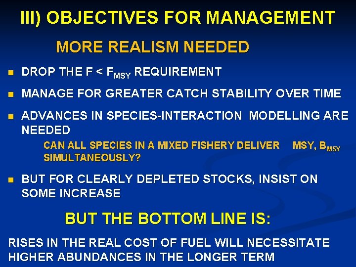III) OBJECTIVES FOR MANAGEMENT MORE REALISM NEEDED n DROP THE F < FMSY REQUIREMENT