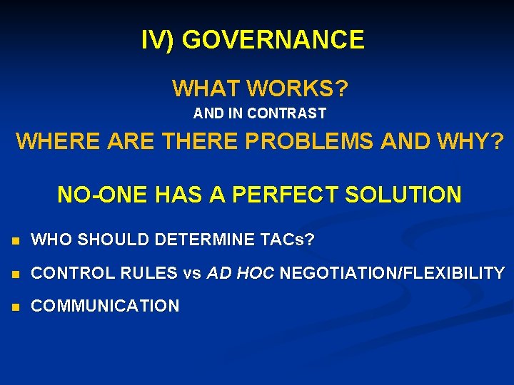 IV) GOVERNANCE WHAT WORKS? AND IN CONTRAST WHERE ARE THERE PROBLEMS AND WHY? NO-ONE