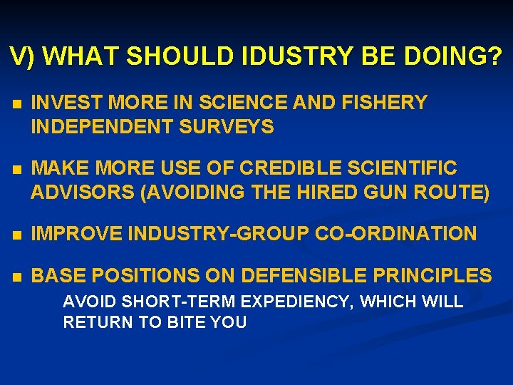 V) WHAT SHOULD IDUSTRY BE DOING? n INVEST MORE IN SCIENCE AND FISHERY INDEPENDENT