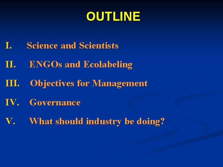 OUTLINE I. Science and Scientists II. ENGOs and Ecolabeling III. Objectives for Management IV.