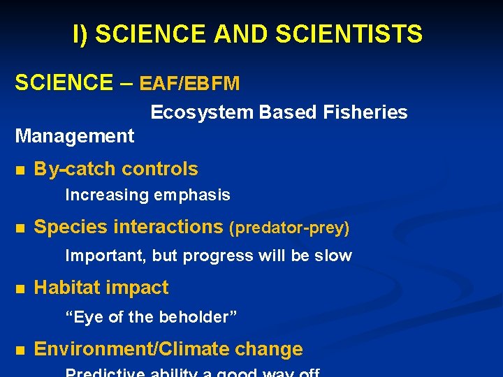 I) SCIENCE AND SCIENTISTS SCIENCE – EAF/EBFM Ecosystem Based Fisheries Management n By-catch controls