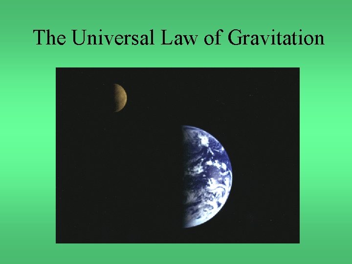 The Universal Law of Gravitation 