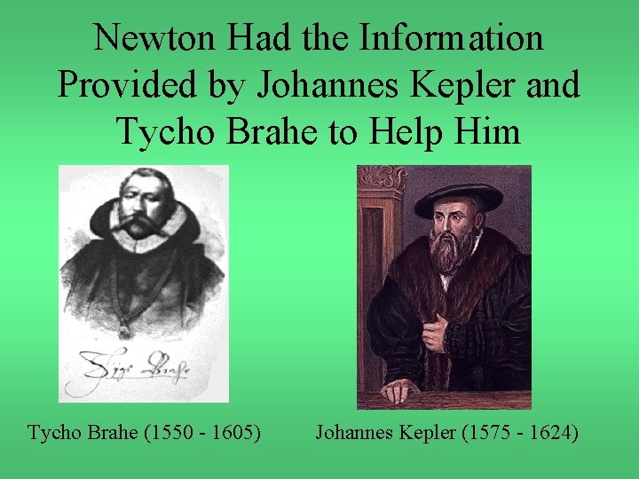Newton Had the Information Provided by Johannes Kepler and Tycho Brahe to Help Him