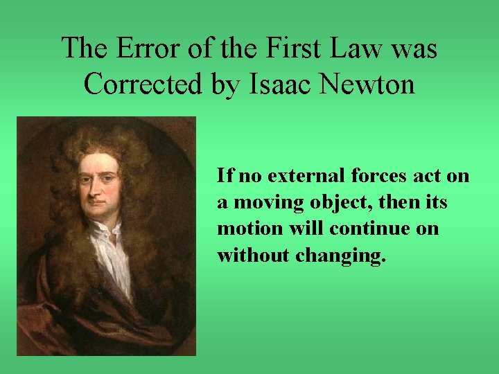 The Error of the First Law was Corrected by Isaac Newton If no external