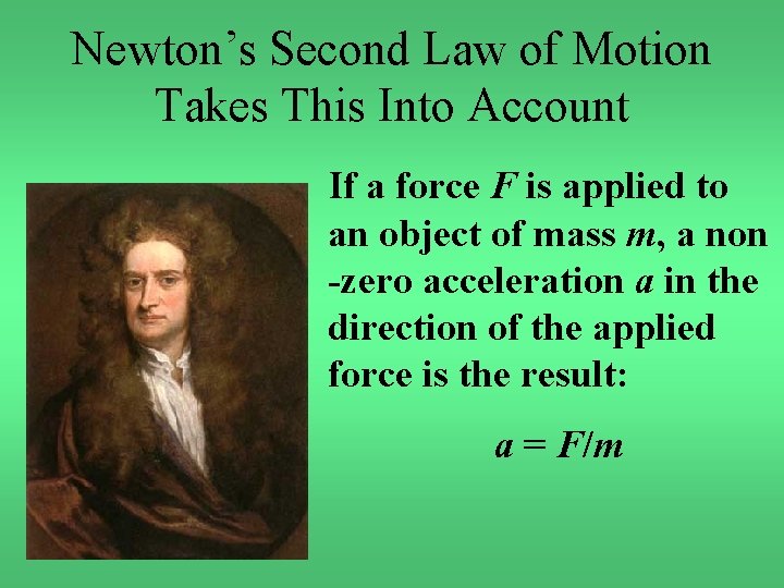 Newton’s Second Law of Motion Takes This Into Account If a force F is