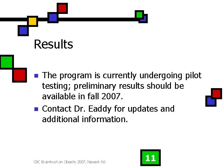 Results n n The program is currently undergoing pilot testing; preliminary results should be