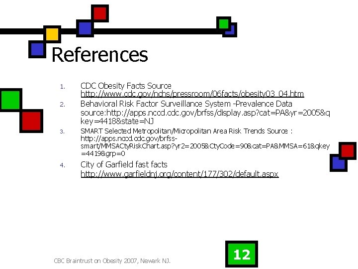 References 1. 2. CDC Obesity Facts Source http: //www. cdc. gov/nchs/pressroom/06 facts/obesity 03_04. htm