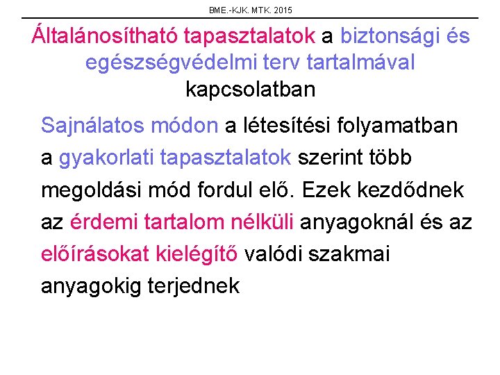 BME. -KJK. MTK. 2015 Általánosítható tapasztalatok a biztonsági és egészségvédelmi terv tartalmával kapcsolatban Sajnálatos