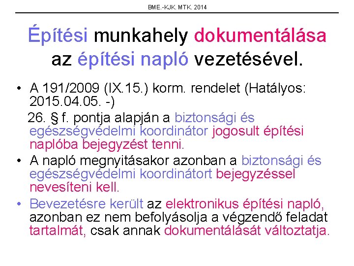 BME. -KJK. MTK. 2014 Építési munkahely dokumentálása az építési napló vezetésével. • A 191/2009