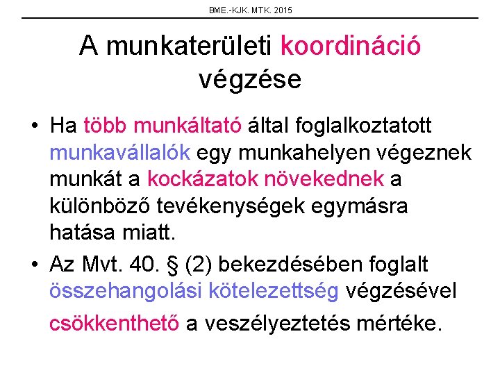 BME. -KJK. MTK. 2015 A munkaterületi koordináció végzése • Ha több munkáltató által foglalkoztatott