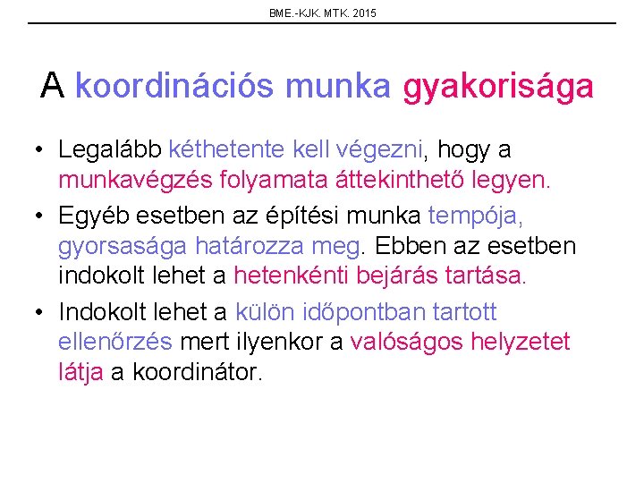 BME. -KJK. MTK. 2015 A koordinációs munka gyakorisága • Legalább kéthetente kell végezni, hogy