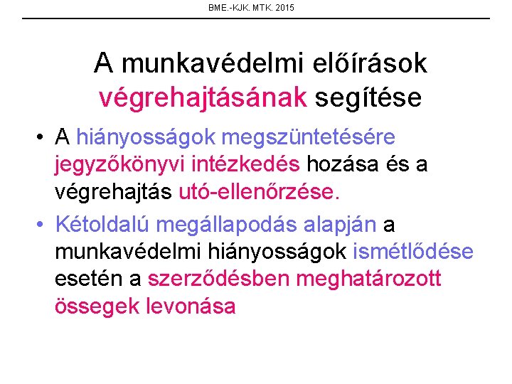 BME. -KJK. MTK. 2015 A munkavédelmi előírások végrehajtásának segítése • A hiányosságok megszüntetésére jegyzőkönyvi