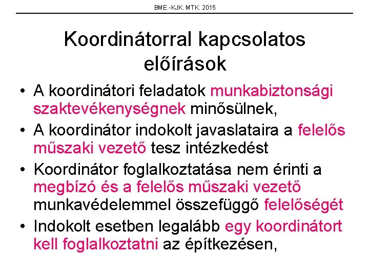 BME. -KJK. MTK. 2015 Koordinátorral kapcsolatos előírások • A koordinátori feladatok munkabiztonsági szaktevékenységnek minősülnek,