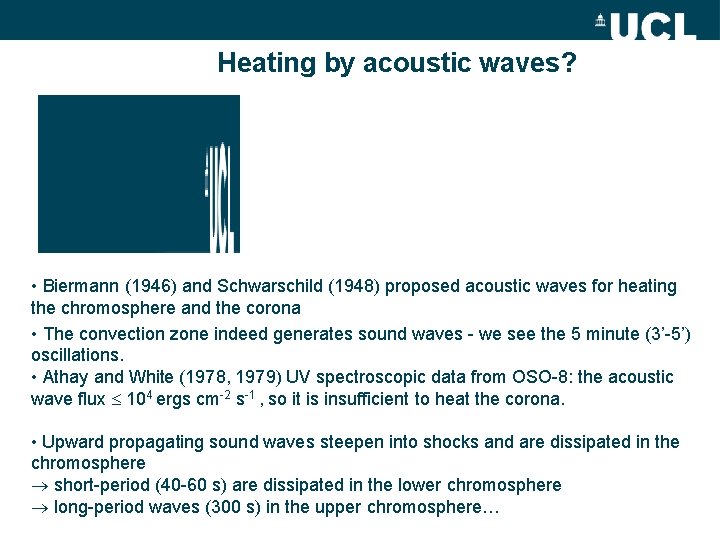 Heating by acoustic waves? • Biermann (1946) and Schwarschild (1948) proposed acoustic waves for