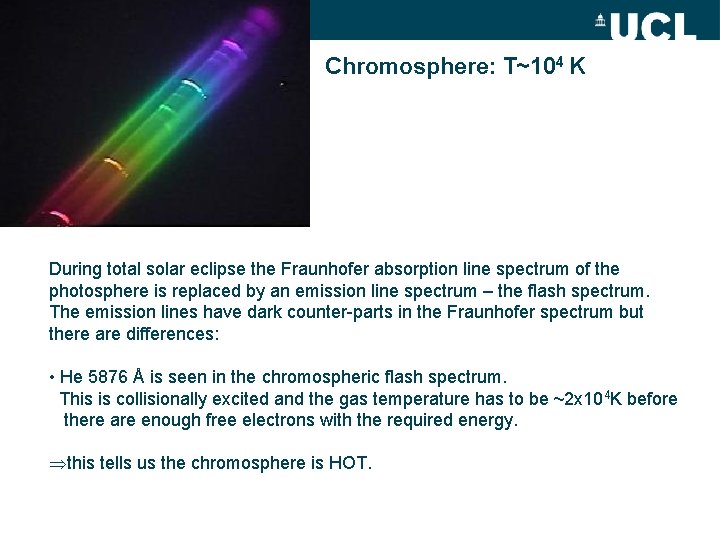 Chromosphere: T~104 K During total solar eclipse the Fraunhofer absorption line spectrum of the