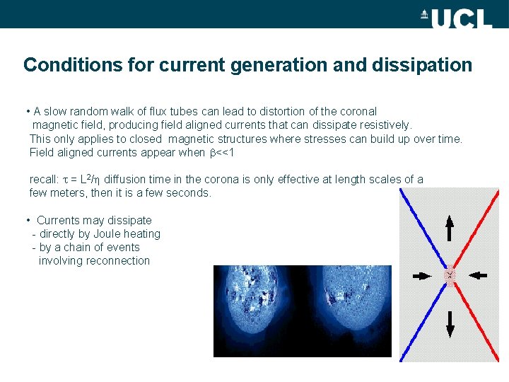 Conditions for current generation and dissipation • A slow random walk of flux tubes