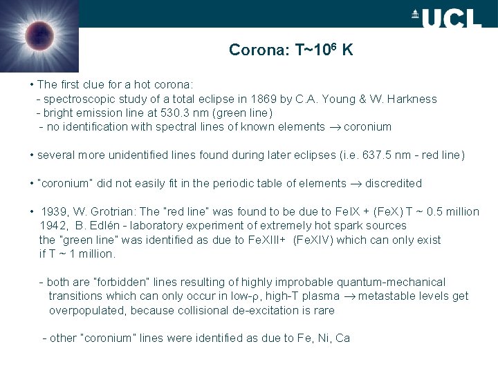 Corona: T~106 K • The first clue for a hot corona: - spectroscopic study