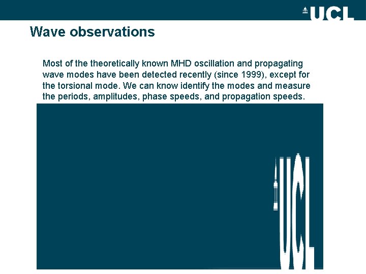 Wave observations Most of theoretically known MHD oscillation and propagating wave modes have been