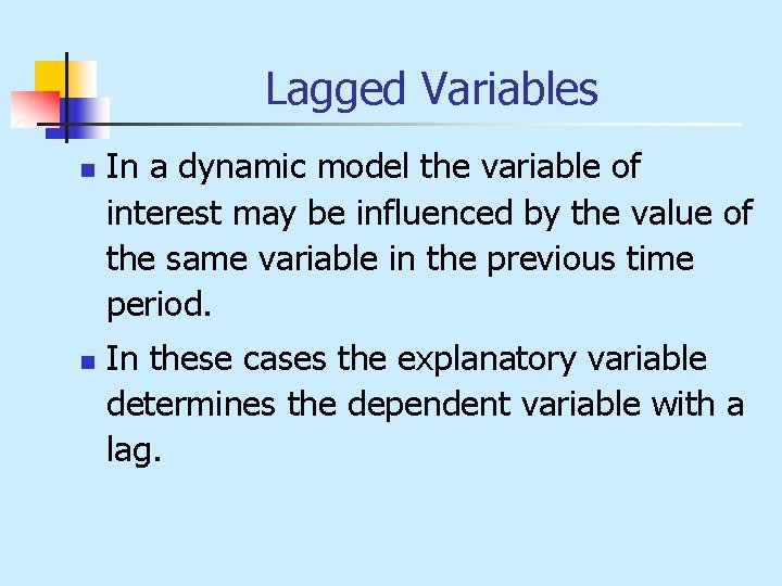 Lagged Variables n n In a dynamic model the variable of interest may be