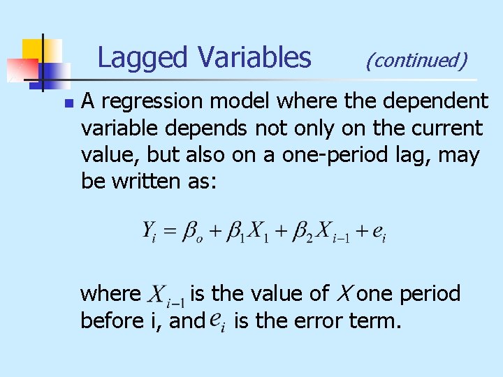 Lagged Variables n (continued) A regression model where the dependent variable depends not only