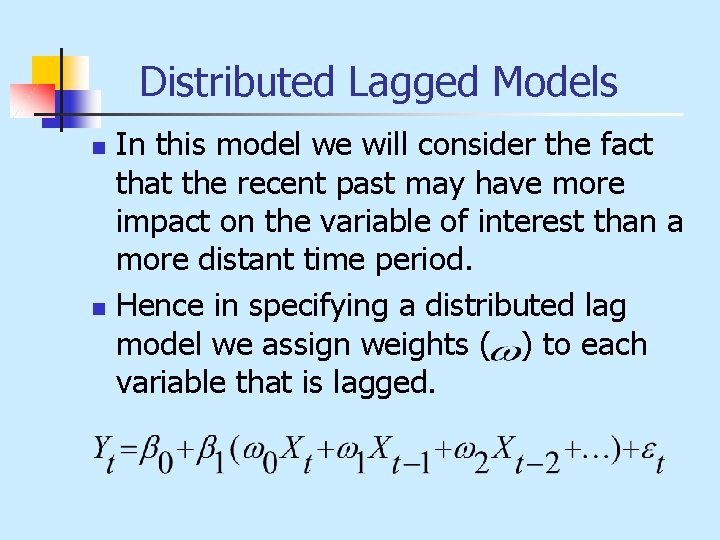 Distributed Lagged Models n n In this model we will consider the fact that