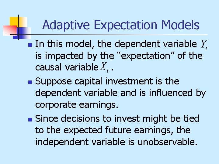 Adaptive Expectation Models n n n In this model, the dependent variable is impacted