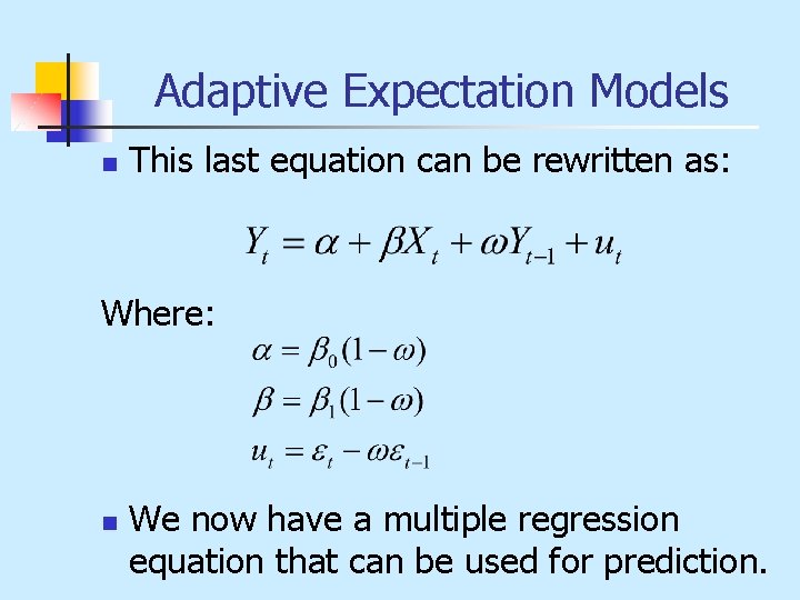 Adaptive Expectation Models n This last equation can be rewritten as: Where: n We
