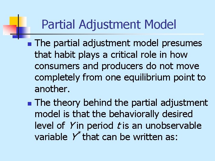 Partial Adjustment Model n n The partial adjustment model presumes that habit plays a