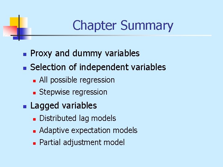 Chapter Summary n Proxy and dummy variables n Selection of independent variables n n