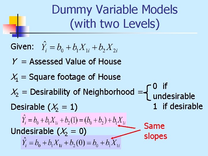 Dummy Variable Models (with two Levels) Given: Y = Assessed Value of House X