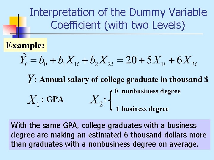 Interpretation of the Dummy Variable Coefficient (with two Levels) Example: : Annual salary of