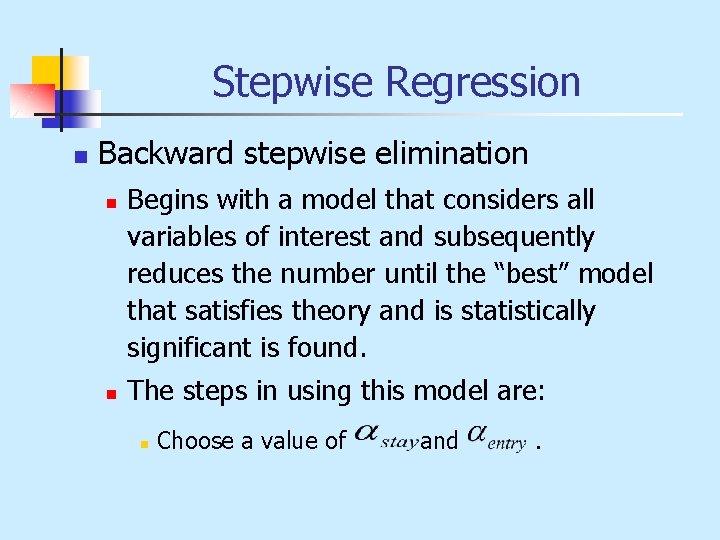 Stepwise Regression n Backward stepwise elimination n n Begins with a model that considers