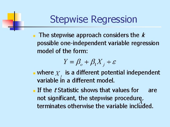 Stepwise Regression n The stepwise approach considers the k possible one-independent variable regression model