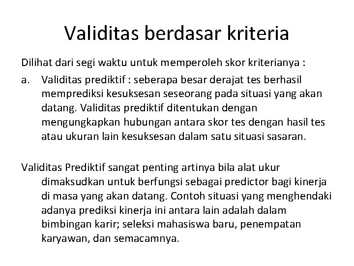 Validitas berdasar kriteria Dilihat dari segi waktu untuk memperoleh skor kriterianya : a. Validitas