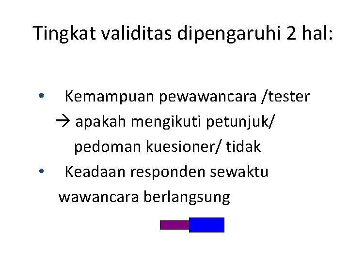 Tingkat validitas dipengaruhi 2 hal: Kemampuan pewawancara /tester apakah mengikuti petunjuk/ pedoman kuesioner/ tidak