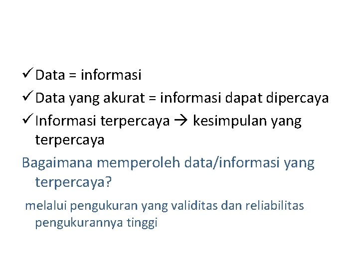 ü Data = informasi ü Data yang akurat = informasi dapat dipercaya ü Informasi