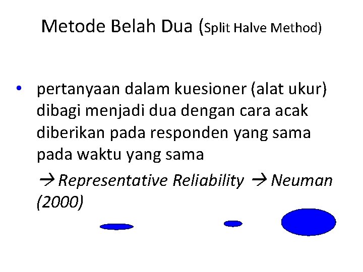 Metode Belah Dua (Split Halve Method) • pertanyaan dalam kuesioner (alat ukur) dibagi menjadi