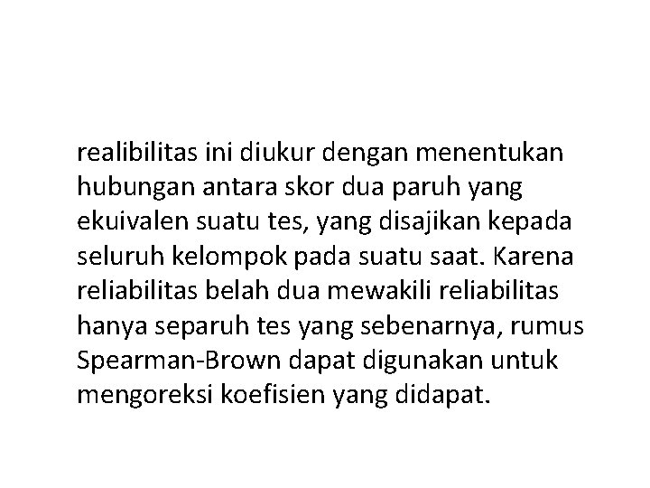 realibilitas ini diukur dengan menentukan hubungan antara skor dua paruh yang ekuivalen suatu tes,