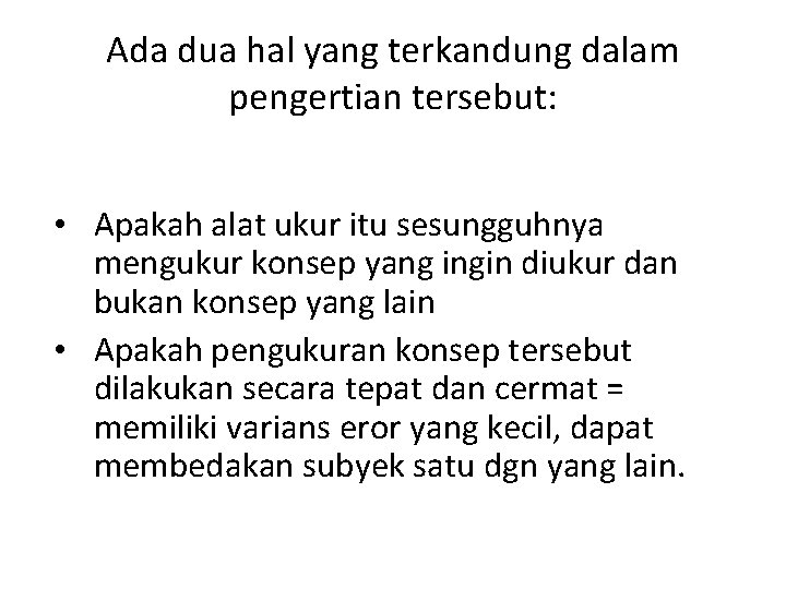 Ada dua hal yang terkandung dalam pengertian tersebut: • Apakah alat ukur itu sesungguhnya