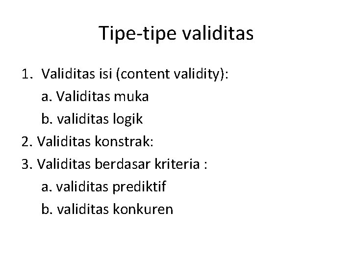 Tipe-tipe validitas 1. Validitas isi (content validity): a. Validitas muka b. validitas logik 2.