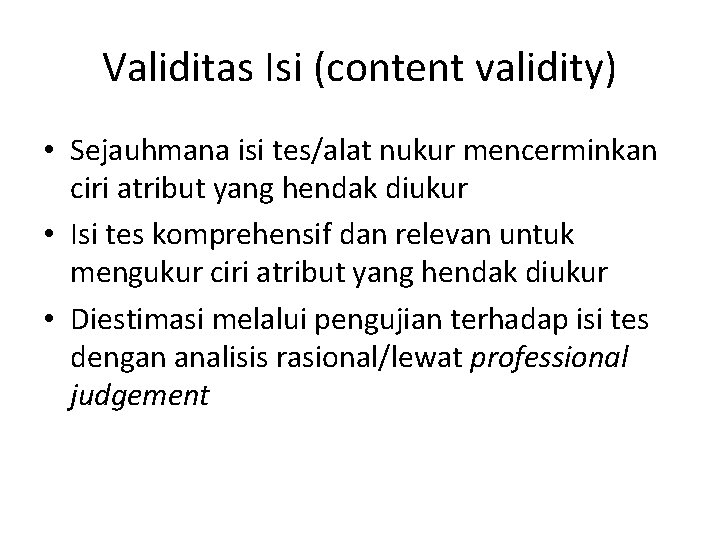 Validitas Isi (content validity) • Sejauhmana isi tes/alat nukur mencerminkan ciri atribut yang hendak