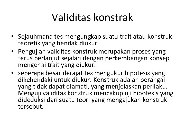 Validitas konstrak • Sejauhmana tes mengungkap suatu trait atau konstruk teoretik yang hendak diukur