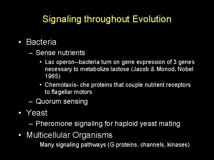 Signaling throughout Evolution • Bacteria – Sense nutrients • Lac operon--bacteria turn on gene